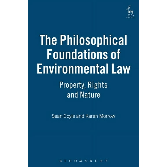 The Philosophical Foundations of Environmental Law: Property, Rights and Nature, (Hardcover)