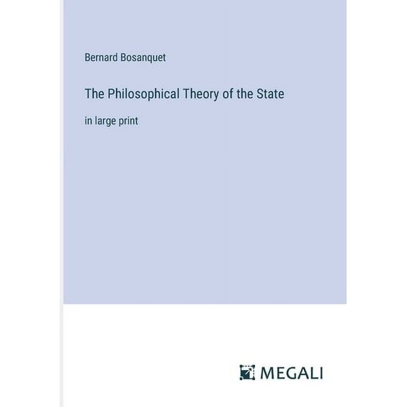The Philosophical Theory of the State: in large print, (Paperback)