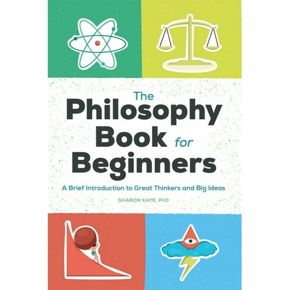 The Philosophy Book for Beginners: A Brief Introduction to Great Thinkers and Big Ideas, (Paperback)