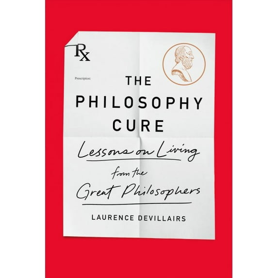 The Philosophy Cure : Lessons on Living from the Great Philosophers (Paperback)