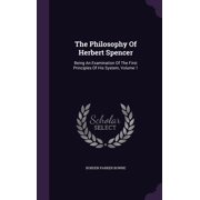 The Philosophy Of Herbert Spencer Being An Examination Of The First Principles Of His System, Volume 1 Hardcover