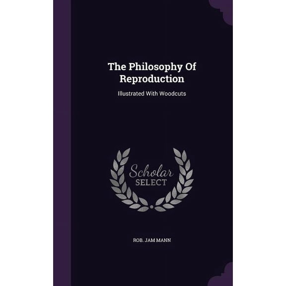 The Philosophy Of Reproduction : Illustrated With Woodcuts (Hardcover)