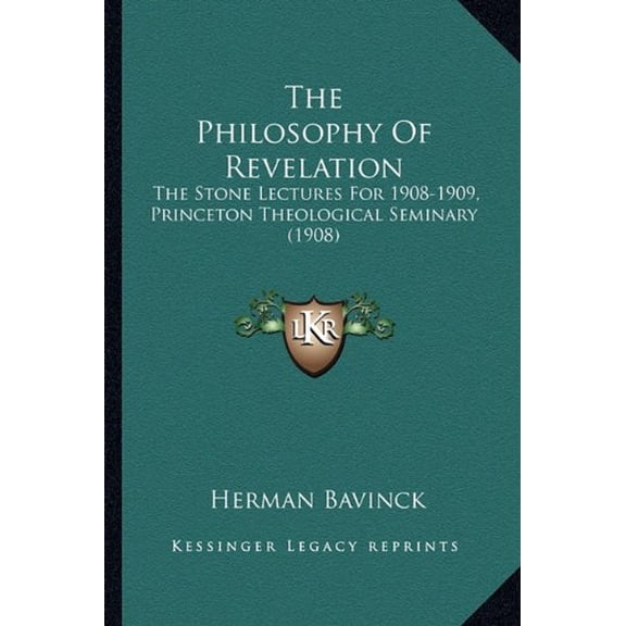 The Philosophy Of Revelation: The Stone Lectures For 1908-1909, Princeton Theological Seminary 1908 Paperback 1165119544 9781165119547 Herman Bavinck