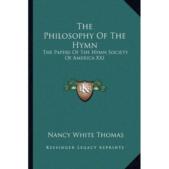 The Philosophy Of The Hymn: The Papers Of The Hymn Society Of America XXI Paperback 1162991844 9781162991849 Nancy White Thomas