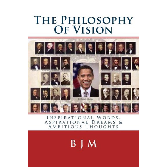 The Philosophy Of Vision : Inspirational Words, Aspirational Dreams & Ambitious Thoughts (Paperback)
