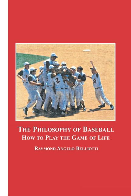 The Philosophy of Baseball : How to Play the Game of Life 