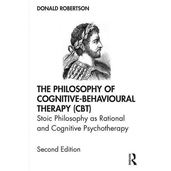 The Philosophy of Cognitive-Behavioural Therapy (Cbt): Stoic Philosophy as Rational and Cognitive Psychotherapy, (Hardcover)
