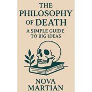 The Philosophy of Death A Simple Guide to Big Ideas, Paperback