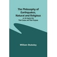 thumbnail image 1 of The Philosophy of Earthquakes, Natural and Religious; or, An Inquiry Into Their Cause, and Their Purpose, (Paperback), 1 of 1