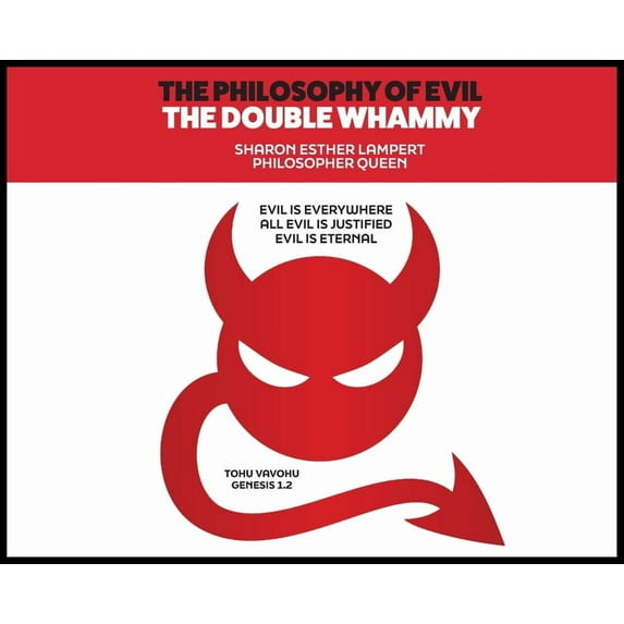The Philosophy of Evil: THE DOUBLE WHAMMY: EVIL IS EVERYWHERE! ALL EVIL IS JUSTIFIED! n 5 Star Reviews!, (Hardcover)
