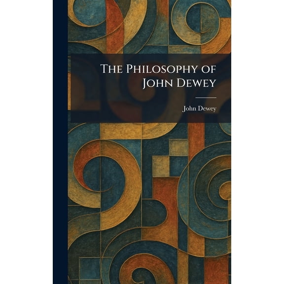 The Philosophy of John Dewey, (Hardcover)