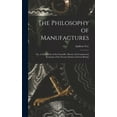 thumbnail image 1 of The Philosophy of Manufactures (Hardcover), 1 of 1