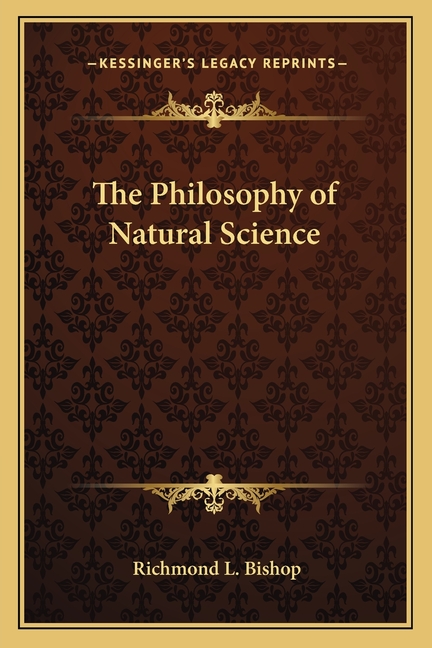 The Philosophy of Natural Science Paperback 1162753250 9781162753256 Richmond L. Bishop ...
