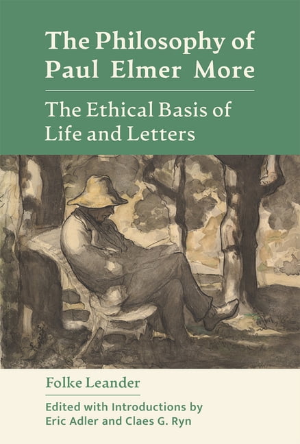 The Philosophy of Paul Elmer More: The Ethical Basis of Life and Letters, (Hardcover)