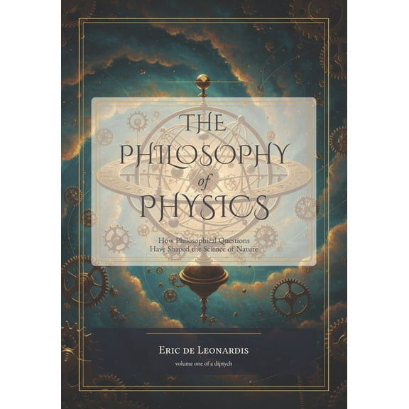 The Philosophy of Physics: How Ideas Have Shaped the Science of Nature, (Paperback)