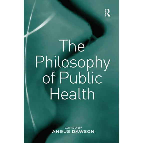 The Philosophy of Public Health, (Paperback)