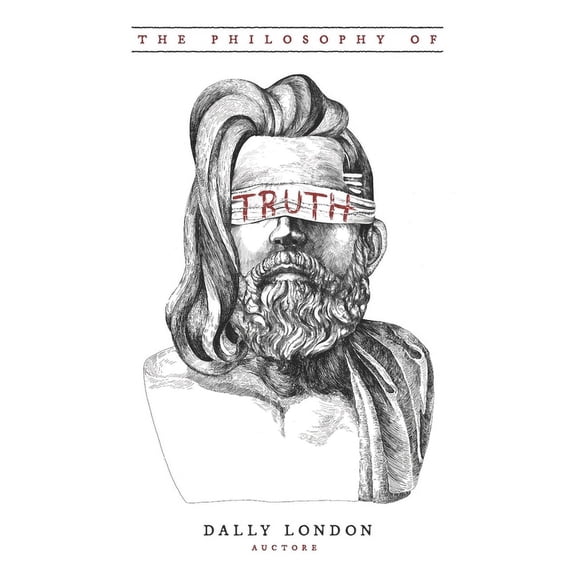 The Philosophy of Truth: Dust From the Rabbit Holes  Paperback  1732816972 9781732816978 Dally London