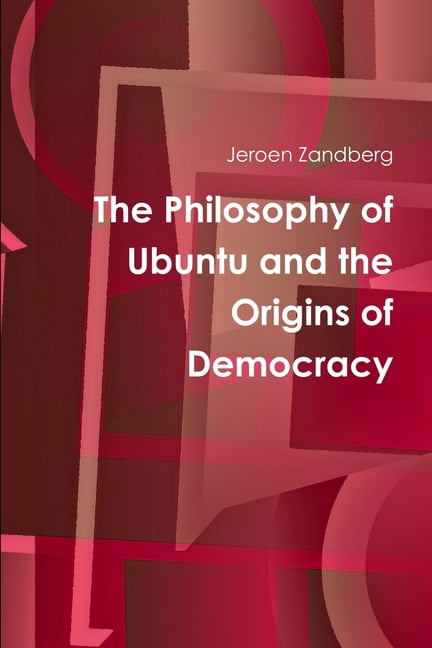 The Philosophy Of Ubuntu And The Origins Of Democracy Paperback the-philosophy-of-ubuntu-and-the-origins-of-democracy-paperback