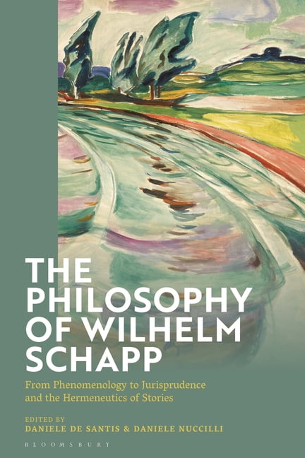 The Philosophy of Wilhelm Schapp: From Phenomenology to Jurisprudence and the Hermeneutics of Stories, (Paperback)