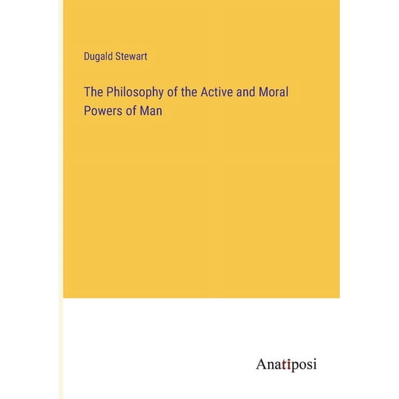 The Philosophy of the Active and Moral Powers of Man