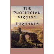 The Phoenician Virgins A Tragedy of the House of Oedipus, Hardcover