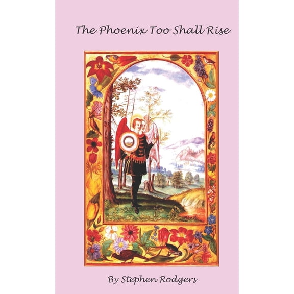 The Phoenix Too Shall Rise Paperback Stephen Rodgers
