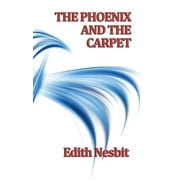 The Phoenix and the Carpet A Classic Children's Fantasy of Magical Adventure, Hardcover