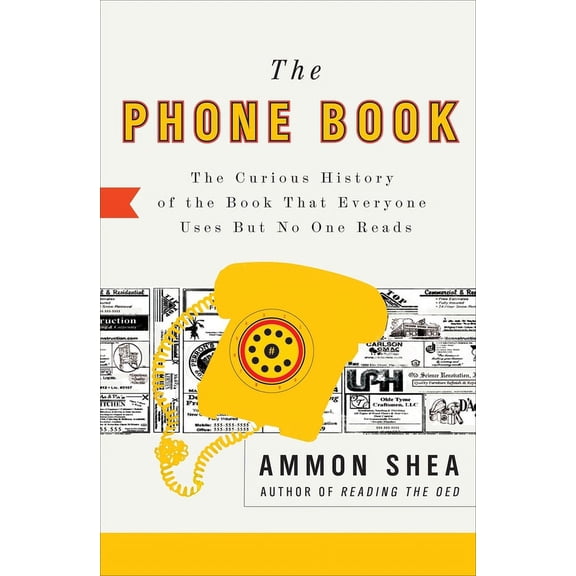 The Phone Book: The Curious History of the Book That Everyone Uses But No One Reads, (Paperback)