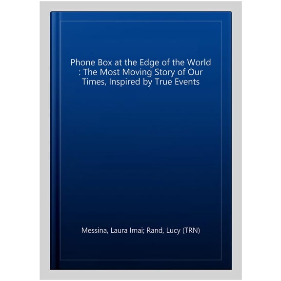 Phone Box at the Edge of the World : The Most Moving Story of Our Times, Inspired by True Events