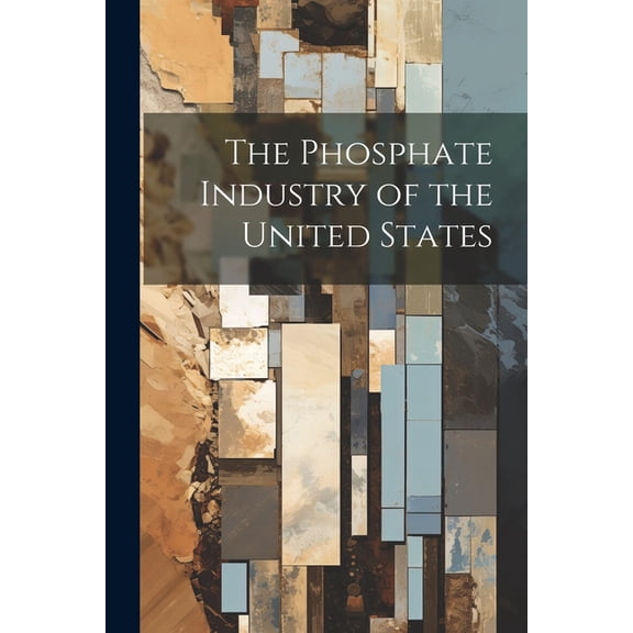 The Phosphate Industry of the United States (Paperback)