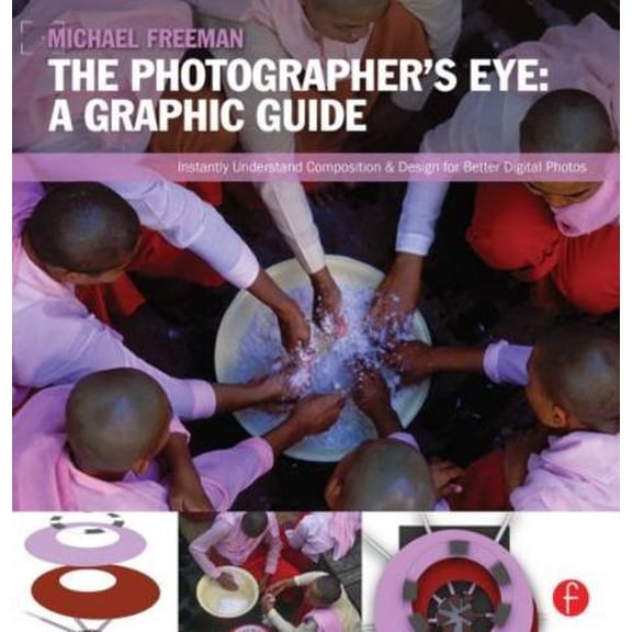 Pre-Owned The Photographer's Eye: A Graphic Guide: Instantly Understand Composition & Design for Better Digital Photos (Paperback) 0240824261 9780240824260