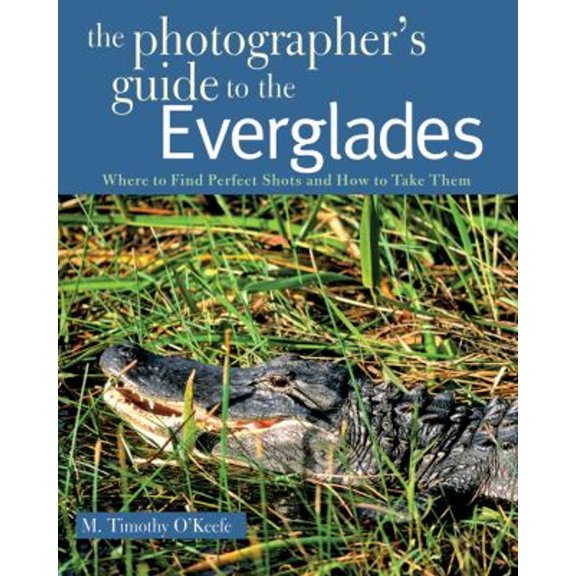Pre-Owned The Photographer's Guide to the Everglades: Where to Find Perfect Shots and How to Take Them (Paperback) 0881508659 9780881508659
