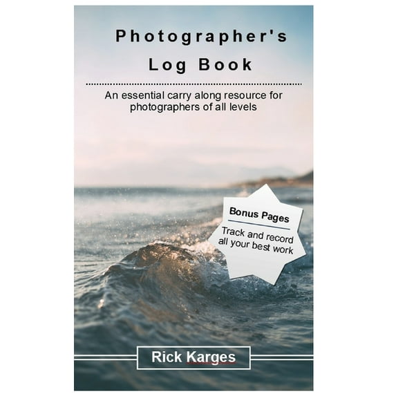 The Photographer's Logbook Notebook: An essential carry along resource for photographers of all levels, (Paperback)