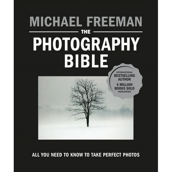 The Photography Bible: All You Need to Know to Take Perfect Photos, (Paperback)