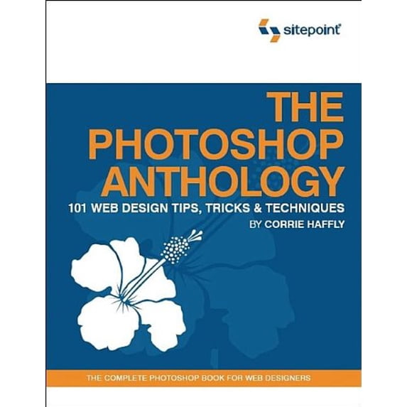 Pre-Owned The Photoshop Anthology: 101 Web Design Tips, Tricks & Techniques: 101 Web Design Tips, Tricks and Technology Paperback