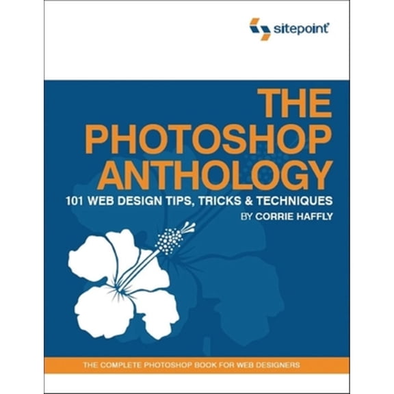Pre-Owned The Photoshop Anthology: 101 Web Design Tips, Tricks & Techniques (Paperback) 0975841920 9780975841921