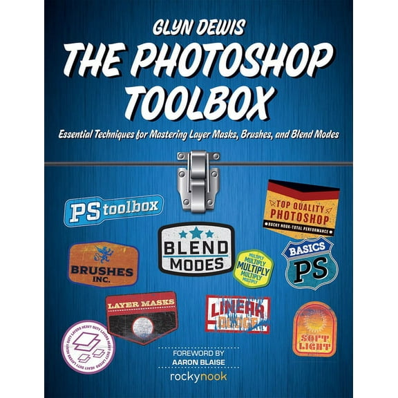 Photoshop Toolbox : Essential Techniques for Mastering Layer Masks, Brushes, and Blend Modes