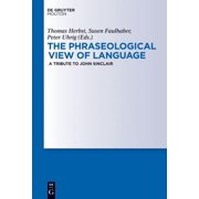 The Phraseological View of Language A Tribute to John Sinclair, Hardcover