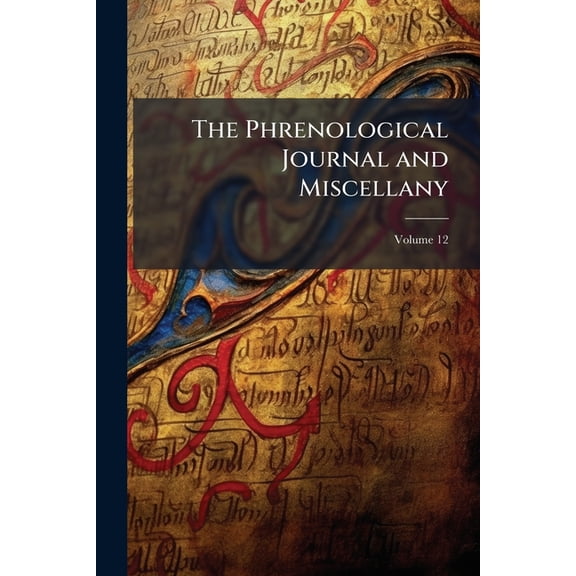 The Phrenological Journal and Miscellany; Volume 12 (Paperback)
