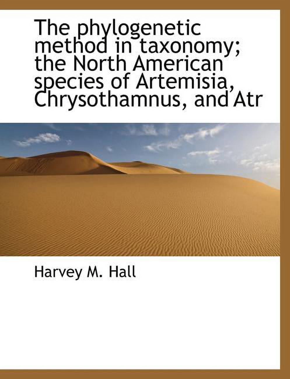 The Phylogenetic Method in Taxonomy; The North American Species of Artemisia, Chrysothamnus, and Atr (Paperback)(Large Print)