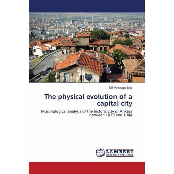 The Physical Evolution of a Capital City