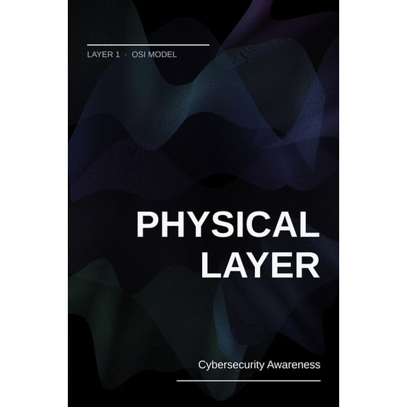 The Physical Layer: Layer 1 of the OSI Model. Architecture, Security, and Practice, (Paperback)