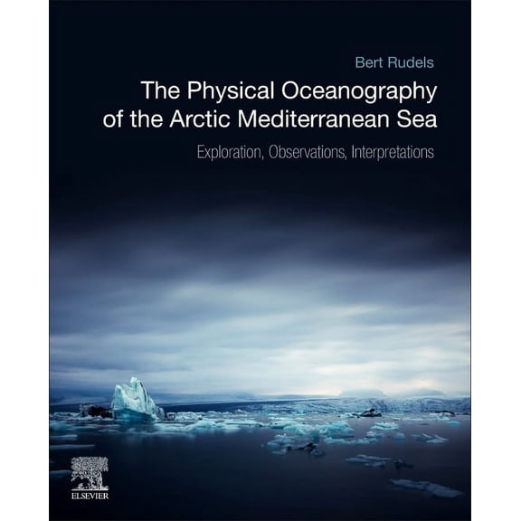 The Physical Oceanography of the Arctic Mediterranean Sea: Explorations, Observations, Interpretations, (Paperback)