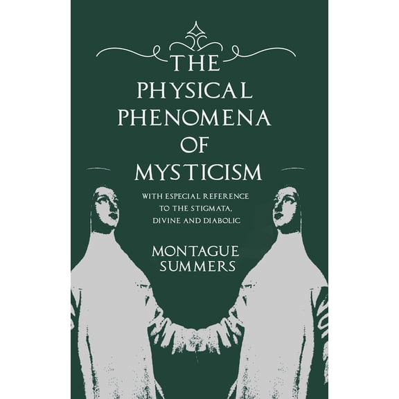 The Physical Phenomena of Mysticism - With Especial Reference to the Stigmata, Divine and Diabolic, (Paperback)