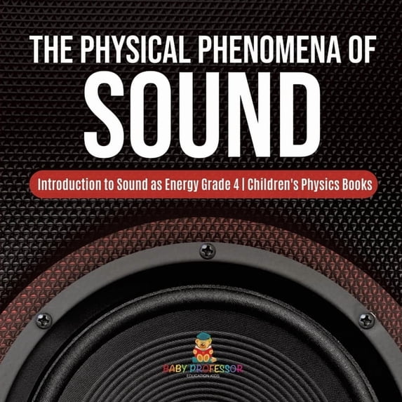 The Physical Phenomena of Sound Introduction to Sound as Energy Grade 4 Children's Physics Books, (Paperback)