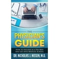 thumbnail image 1 of The Physician's Guide: How to Succeed as a Pre-Med and Get into Medical School, (Paperback), 1 of 1