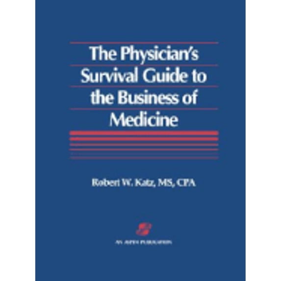 Pre-Owned The Physician's Survival Guide to the Business of Medicine (Paperback) 0834205327 9780834205321