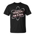 thumbnail image 1 of The Physics Is Theoretical But The Fun Is Real No Way T-Shirt Size S-5XL, 1 of 4