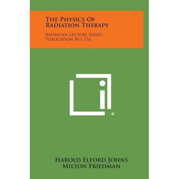 The Physics Of Radiation Therapy : American Lecture Series, Publication No. 116 (Hardcover)