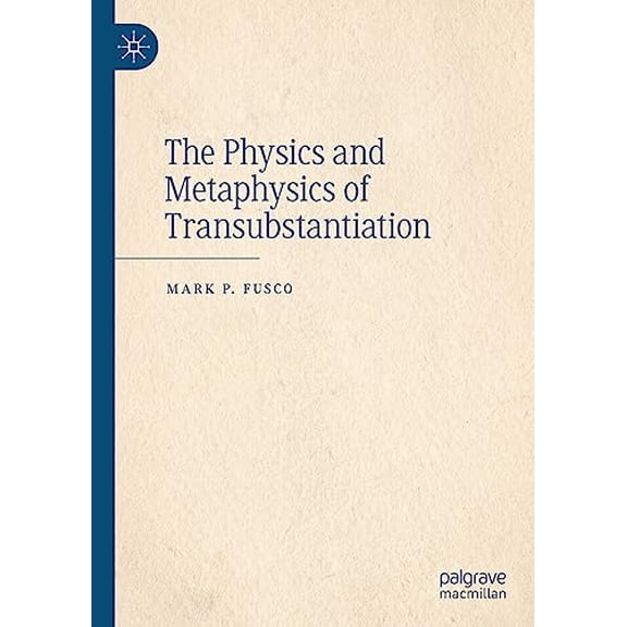 Pre-Owned The Physics and Metaphysics of Transubstantiation (Hardcover) by Mark P. Fusco